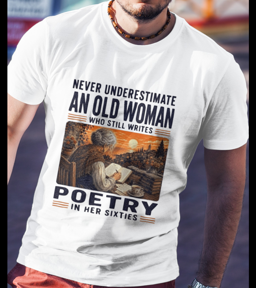 Never Underestimate An Old Woman Who Still Writes Poetry In Her Sixties Scenic Sunset Writing T-Shirt