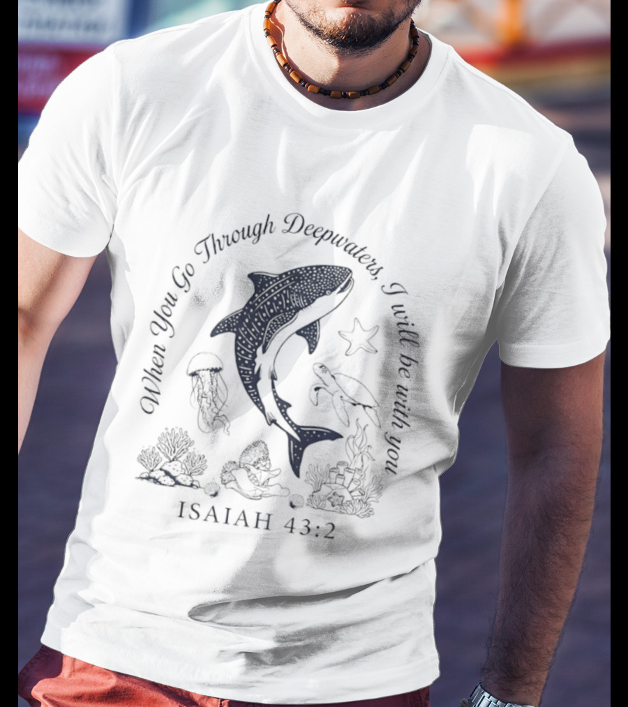 When You Go Through Deepwaters I Will Be With You Isaiah 43 2 Whale Shark Starfish Turtle Jellyfish Ocean Scene T-Shirt