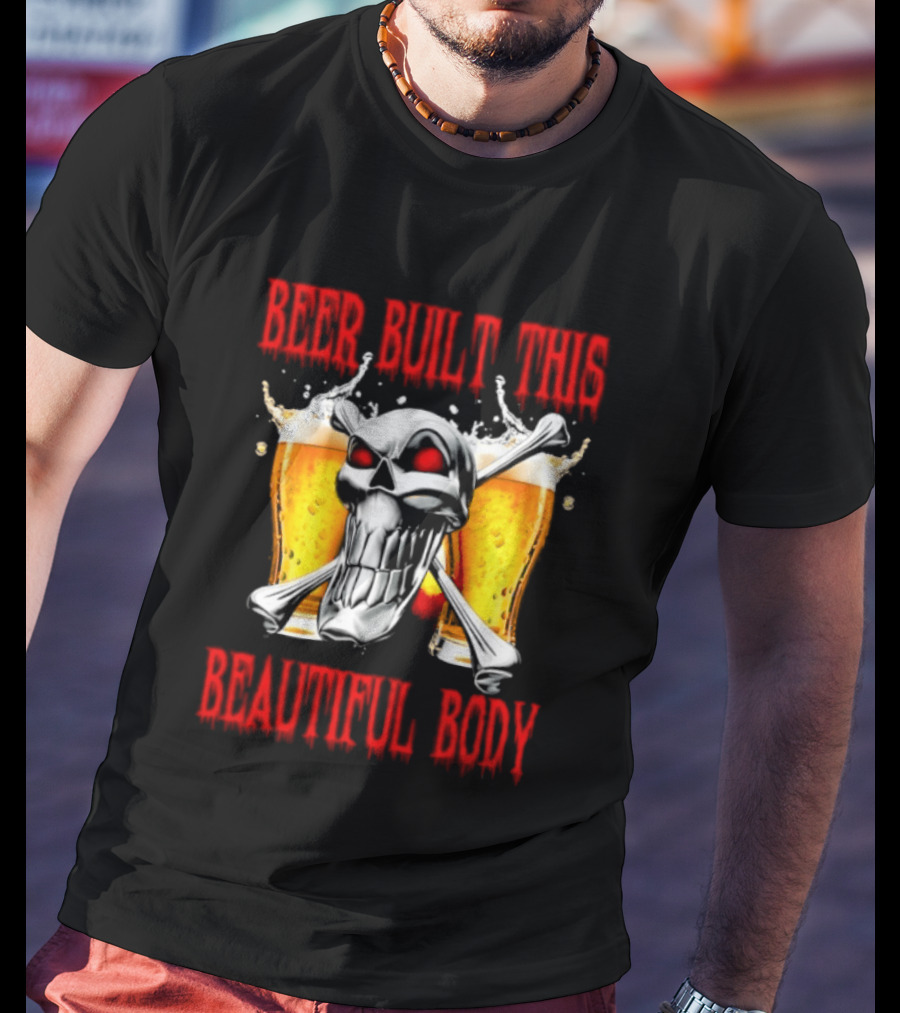 Beer Built This Beautiful Body Skull With Beer Glasses And Splashes T-Shirt