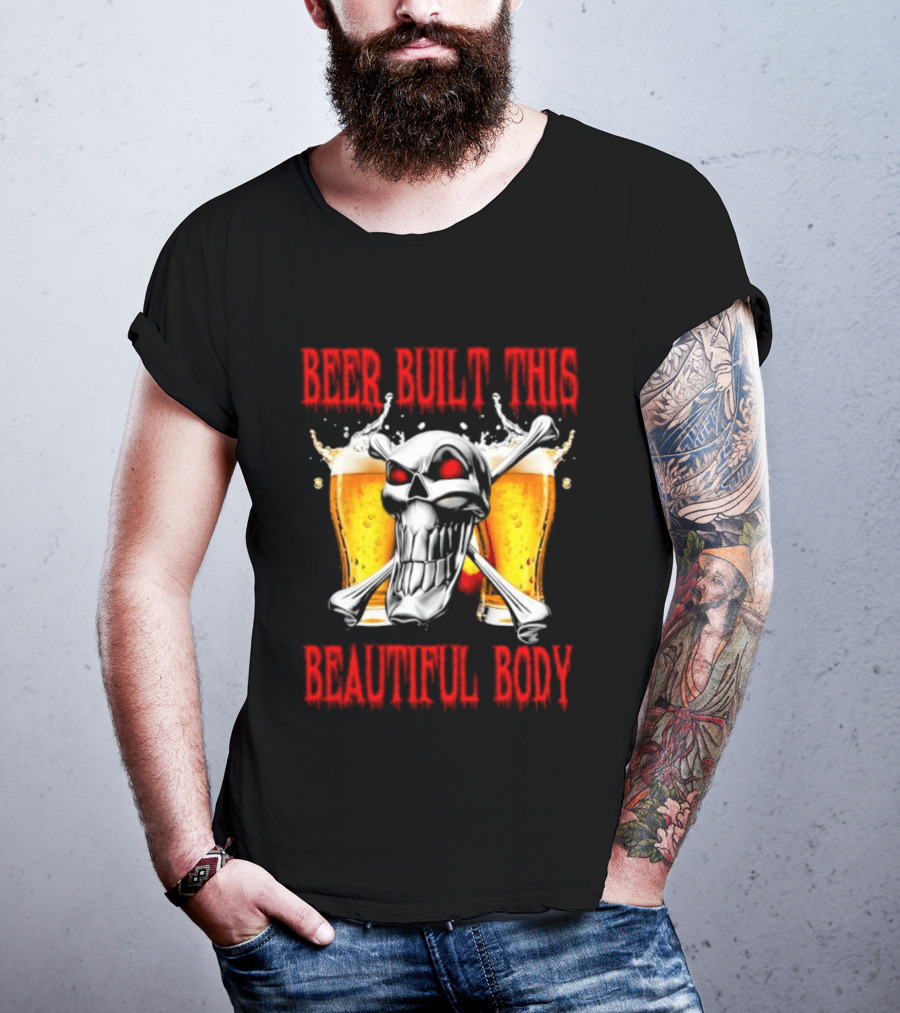 Beer Built This Beautiful Body Skull With Beer Glasses And Splashes T-Shirt