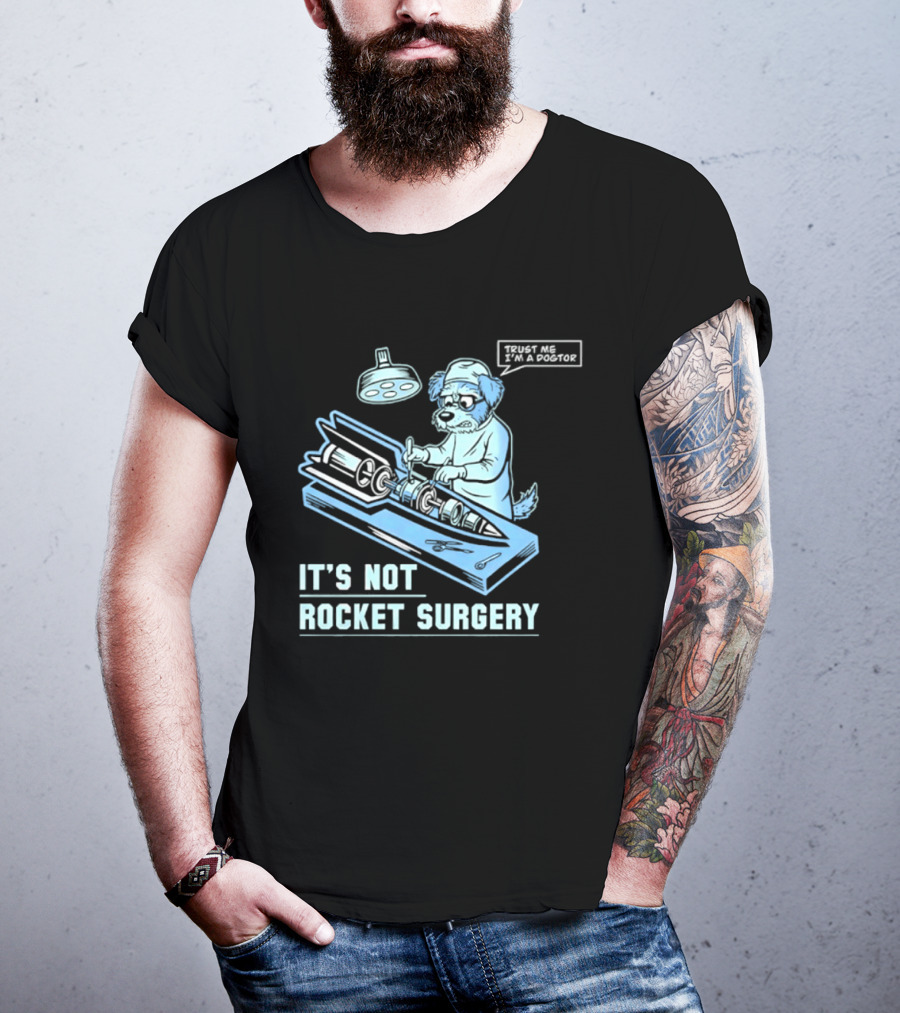 It's Not Rocket Surgery Trust Me I'm A Dogtor Veterinarian Humor T-Shirt