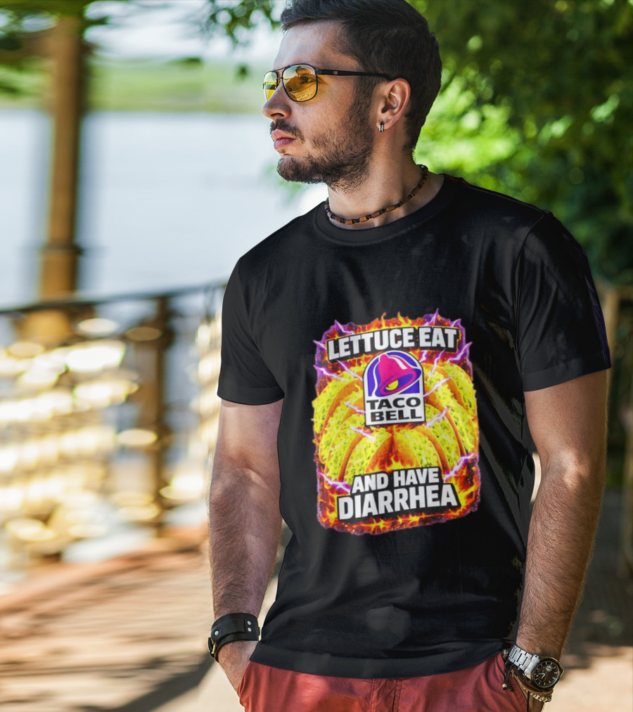 Lettuce Eat Taco Bell And Have Diarrhea T-Shirt