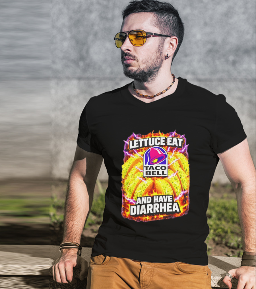 Lettuce Eat Taco Bell And Have Diarrhea T-Shirt