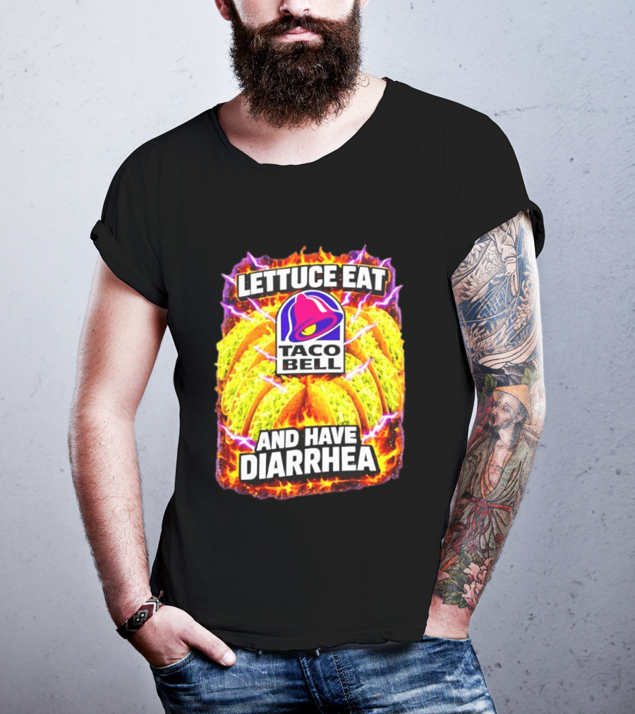 Lettuce Eat Taco Bell And Have Diarrhea T-Shirt