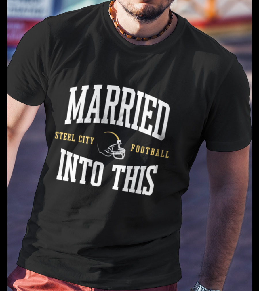 Married Into This Steel City Football Helmet Fan T-Shirt