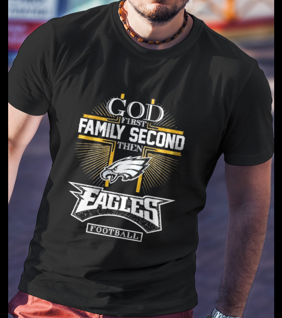 God First Family Second Then Eagles Football Cross T-Shirt