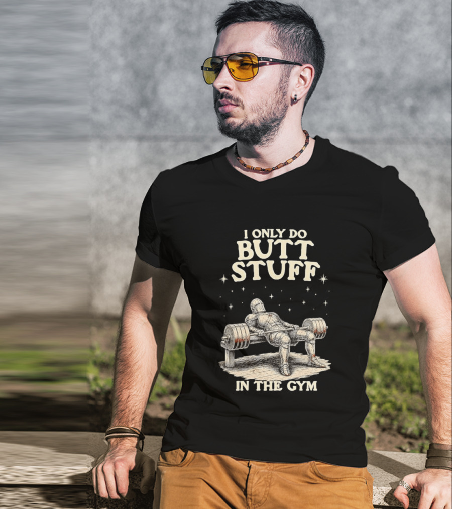 I Only Do Butt Stuff In The Gym Knight Weightlifting Bench Press T-Shirt