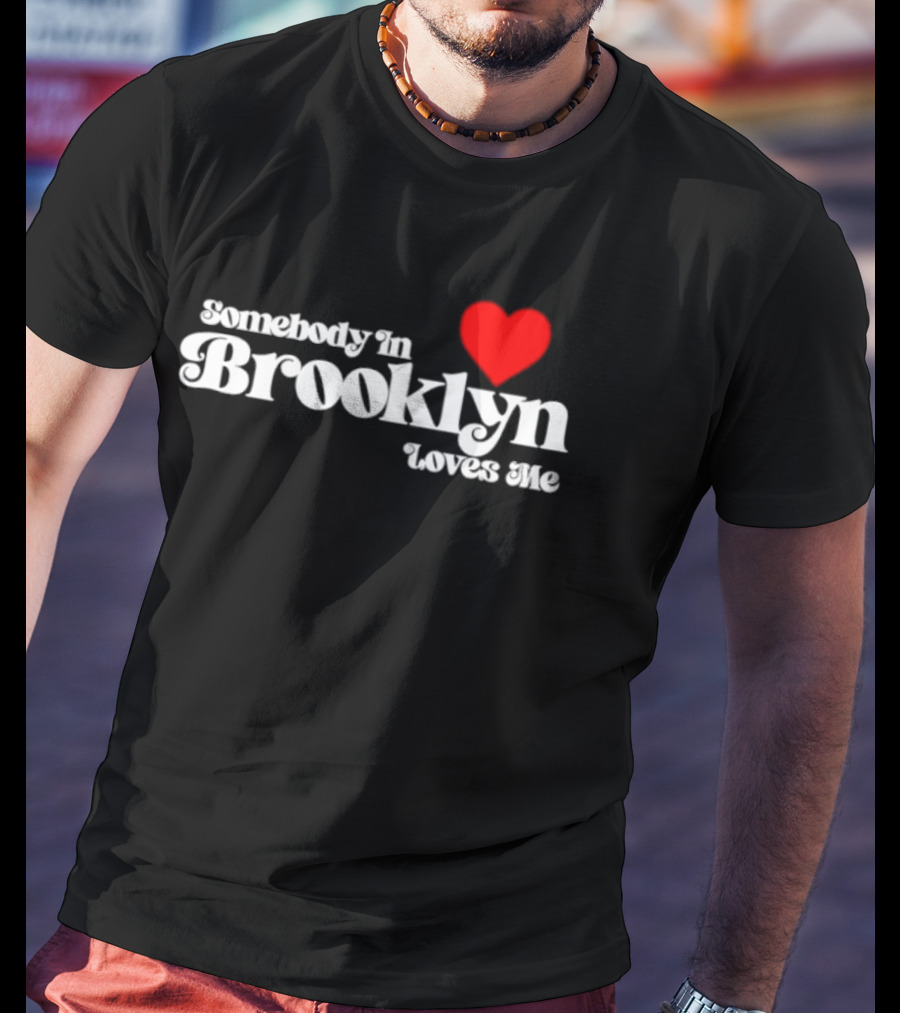 Somebody In Brooklyn Loves Me Heart T-Shirt