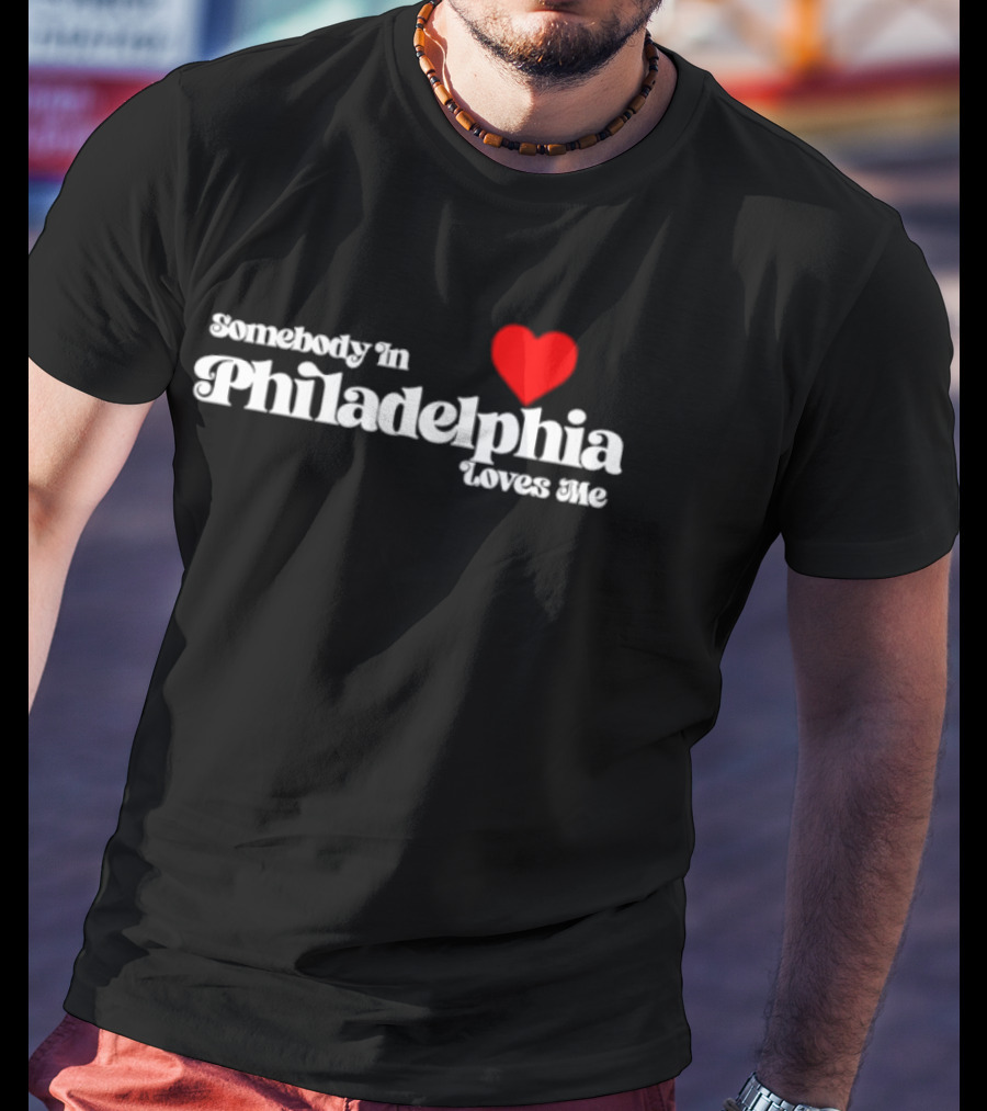 Somebody In Philadelphia Loves Me Heart T-Shirt