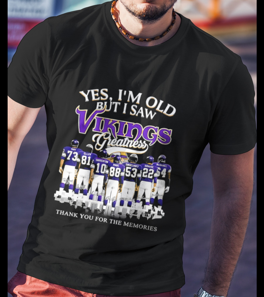 Yes I'm Old But I Saw Vikings Greatness Thank You For The Memories Tart Kellen Tarkenton Page Randle Birk Krause McDaniel T-Shirt