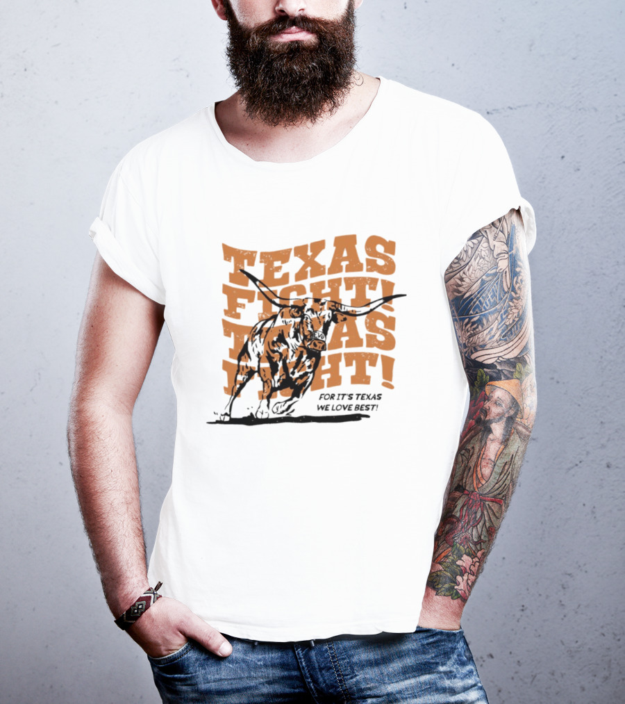 Texas Fight Longhorns For It's Texas We Love Best T-Shirt