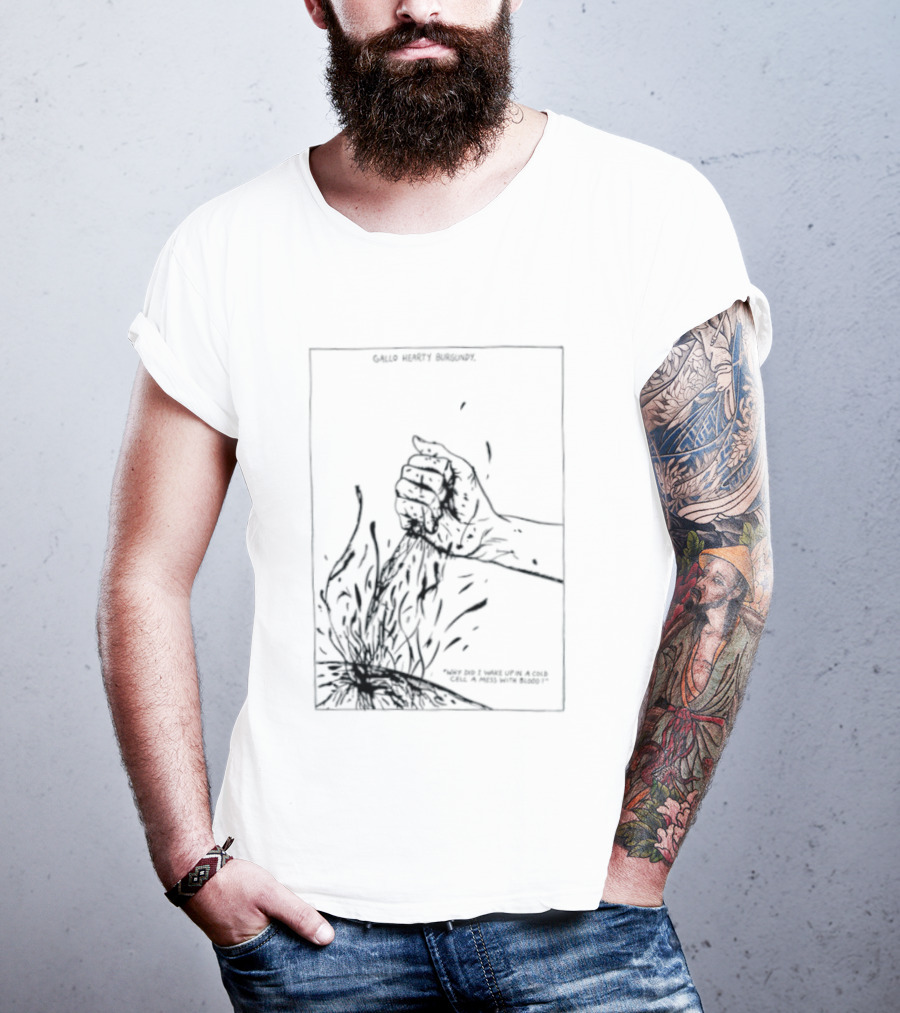 Gallo Hearty Burgundy Why Did I Wake Up In A Cold Cell A Mess With Blood T-Shirt