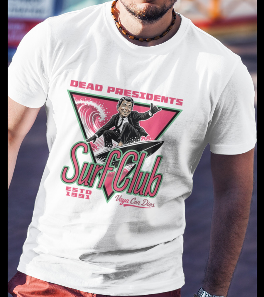 Ronald Reagan Dead Presidents Surf Club Estd 1991 Vaya Con Dios T-Shirt