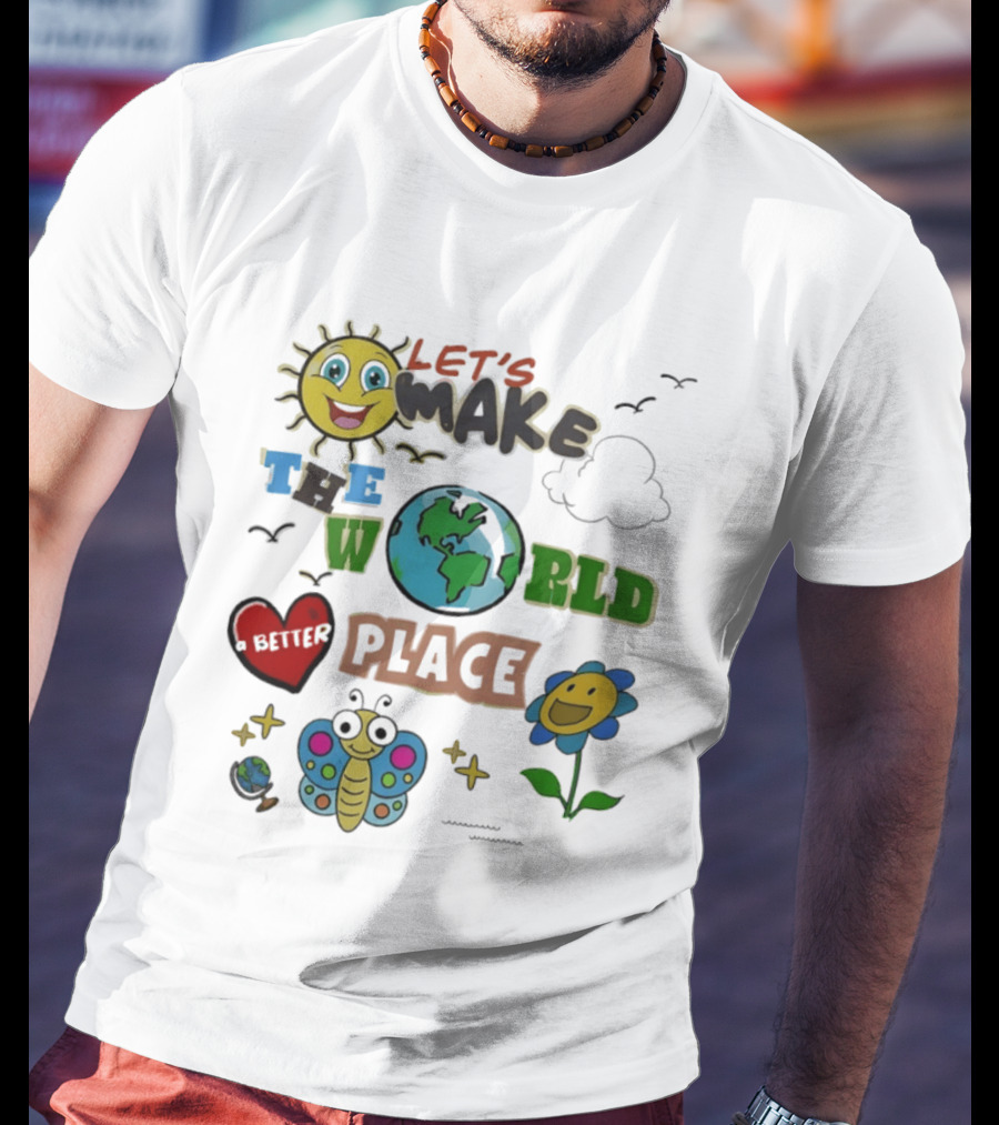 Let's Make The World A Better Place Earth Day Sun Heart Butterfly Flower T-Shirt