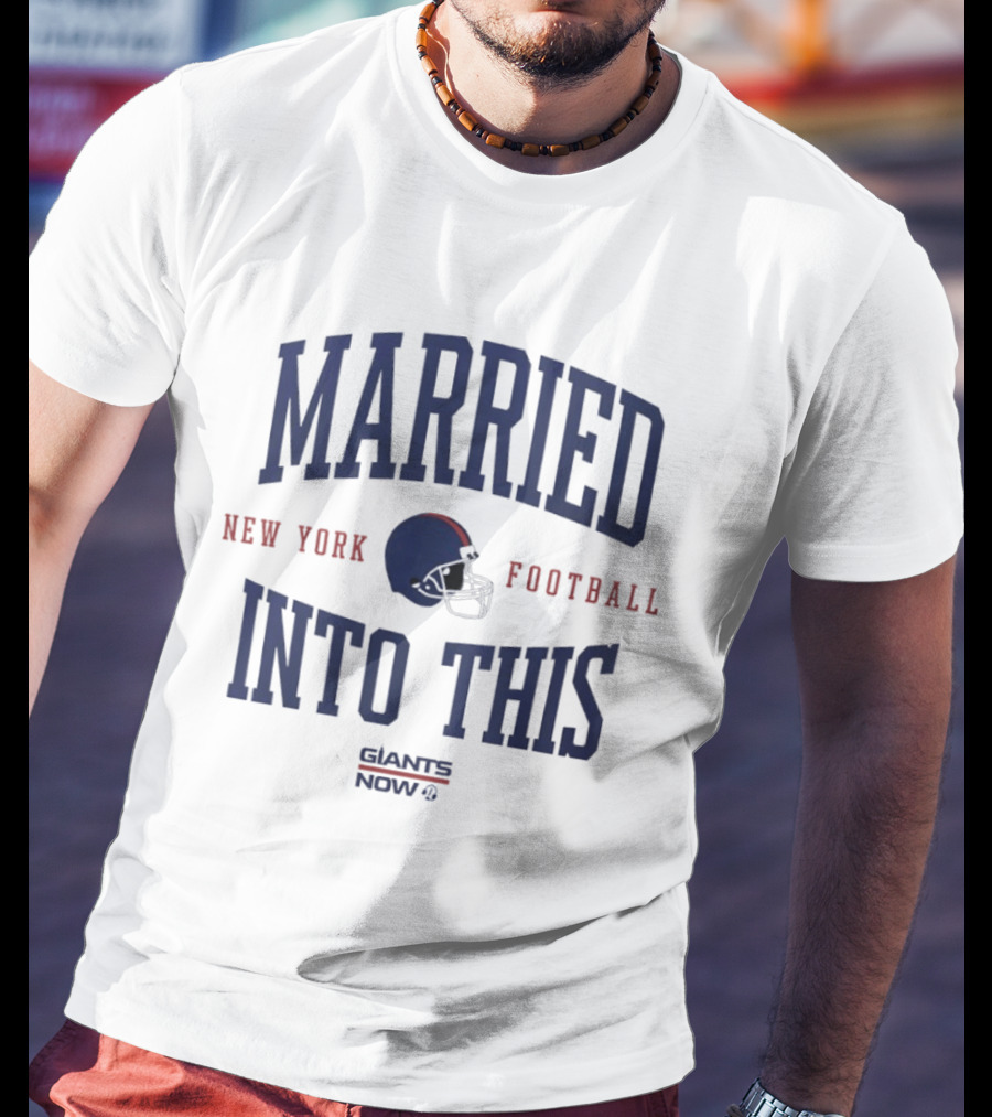 Married Into This New York Giants Football Now T-Shirt