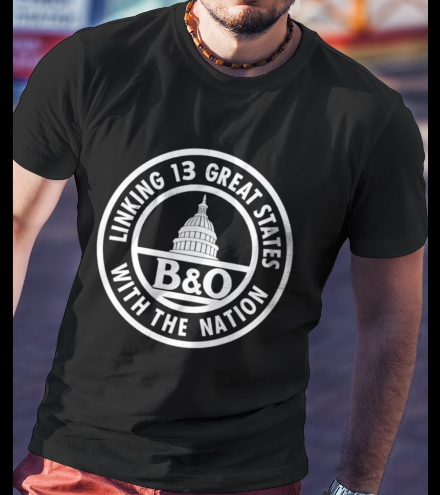 B&O Railroad Linking 13 Great States With The Nation Capitol T-Shirt