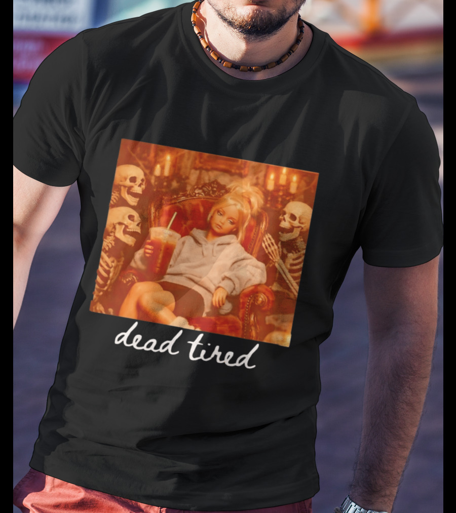 Barbie Dead Tired Skeletons Coffee Chill Vibes T-Shirt