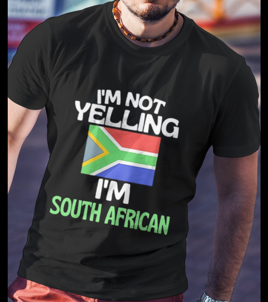 I'm Not Yelling I'm South African Flag Humor T-Shirt