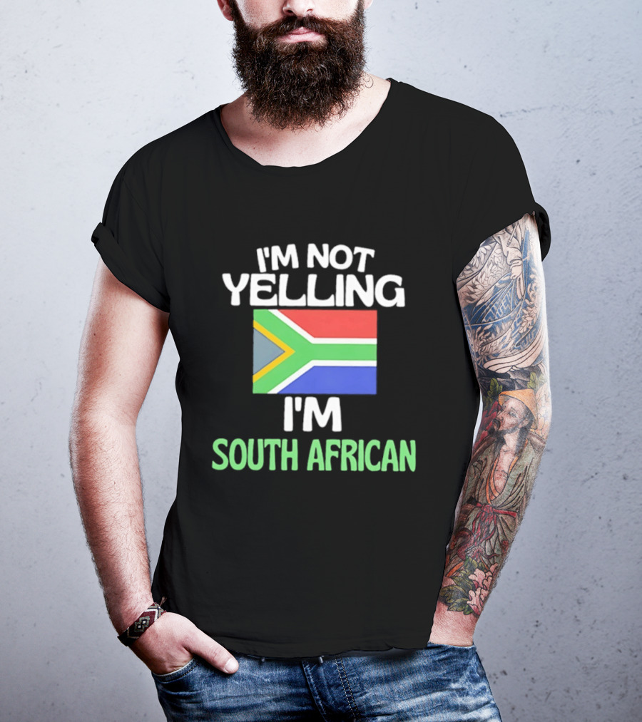 I'm Not Yelling I'm South African Flag Humor T-Shirt