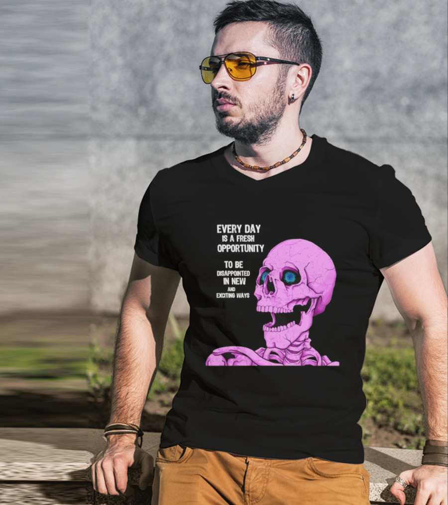 Every Day Is A Fresh Opportunity To Be Disappointed In New And Exciting Ways Pink Skeleton T-Shirt