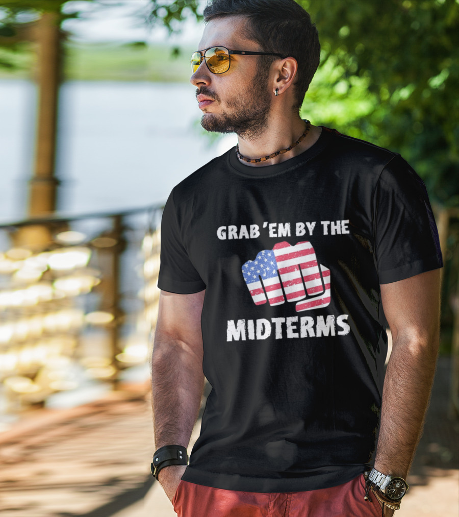 Grab 'Em By The Midterms American Flag Fist T-Shirt