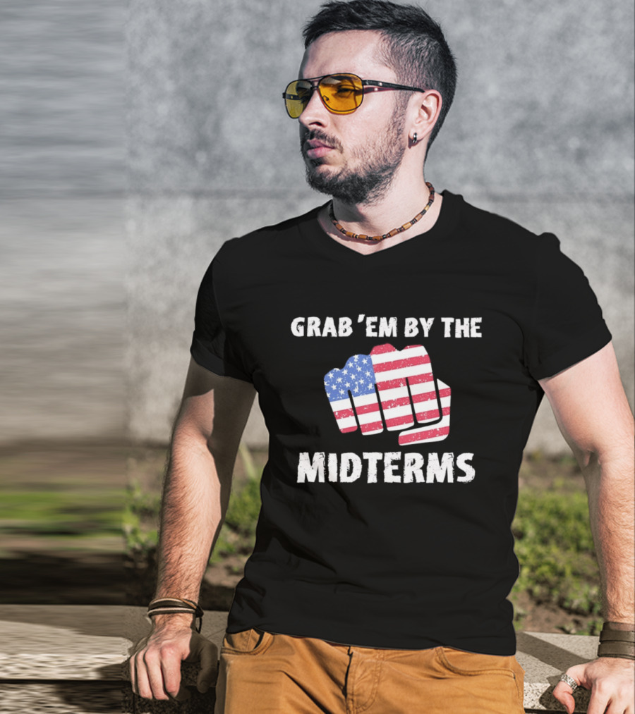 Grab 'Em By The Midterms American Flag Fist T-Shirt
