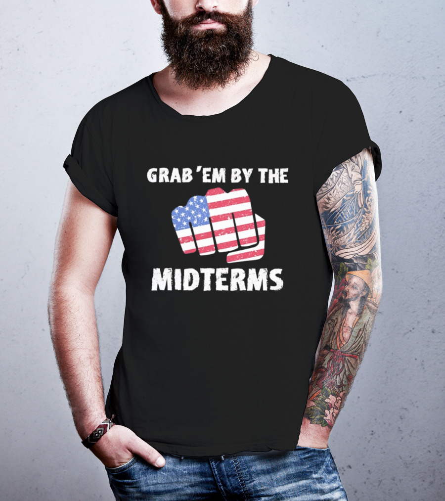 Grab 'Em By The Midterms American Flag Fist T-Shirt