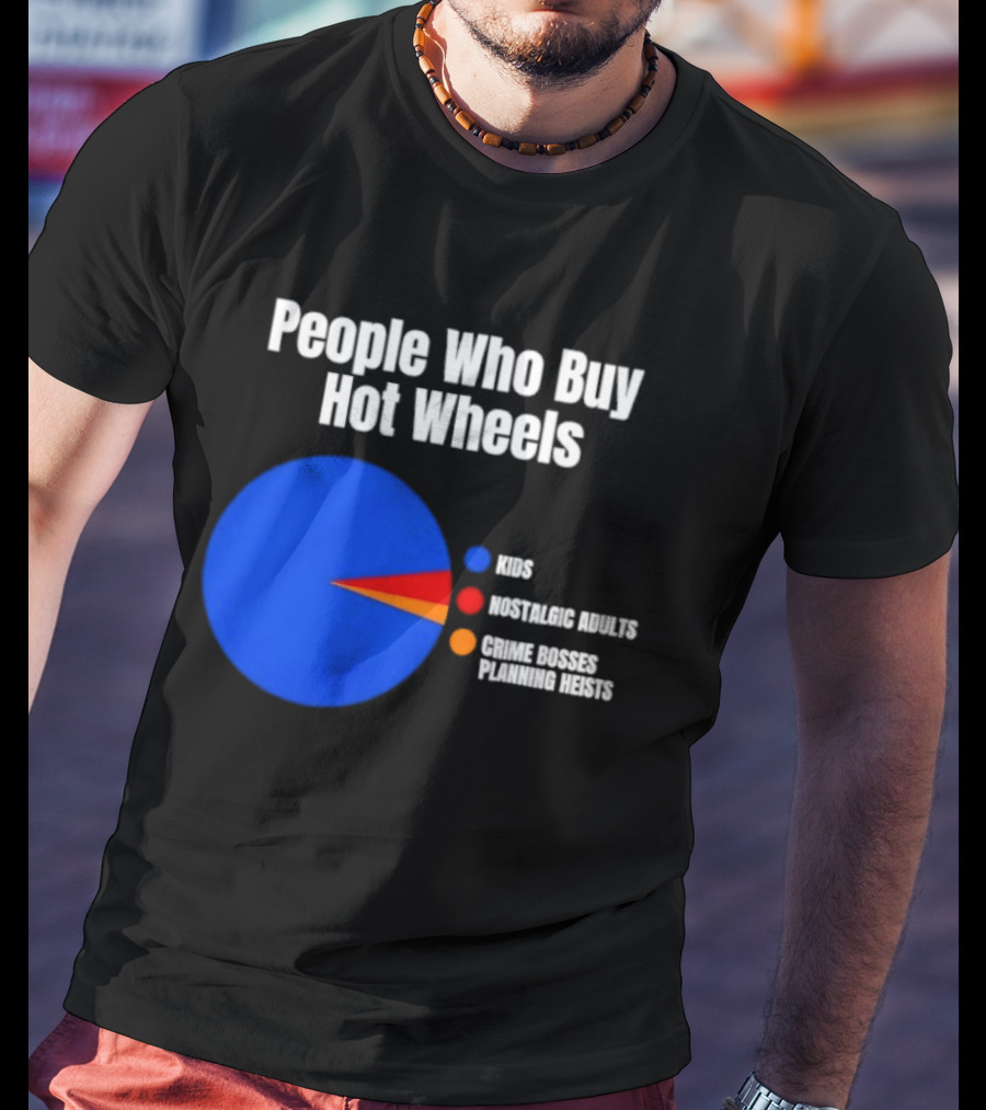 People Who Buy Hot Wheels Nostalgic Adults Crime Bosses Planning Heists Pie Chart T-Shirt