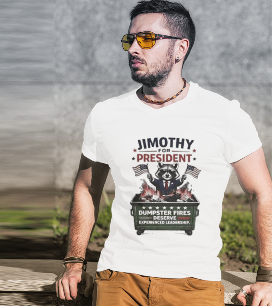 Jimothy For President Raccoon Dumpster Fires Deserve Experienced Leadership T-Shirt