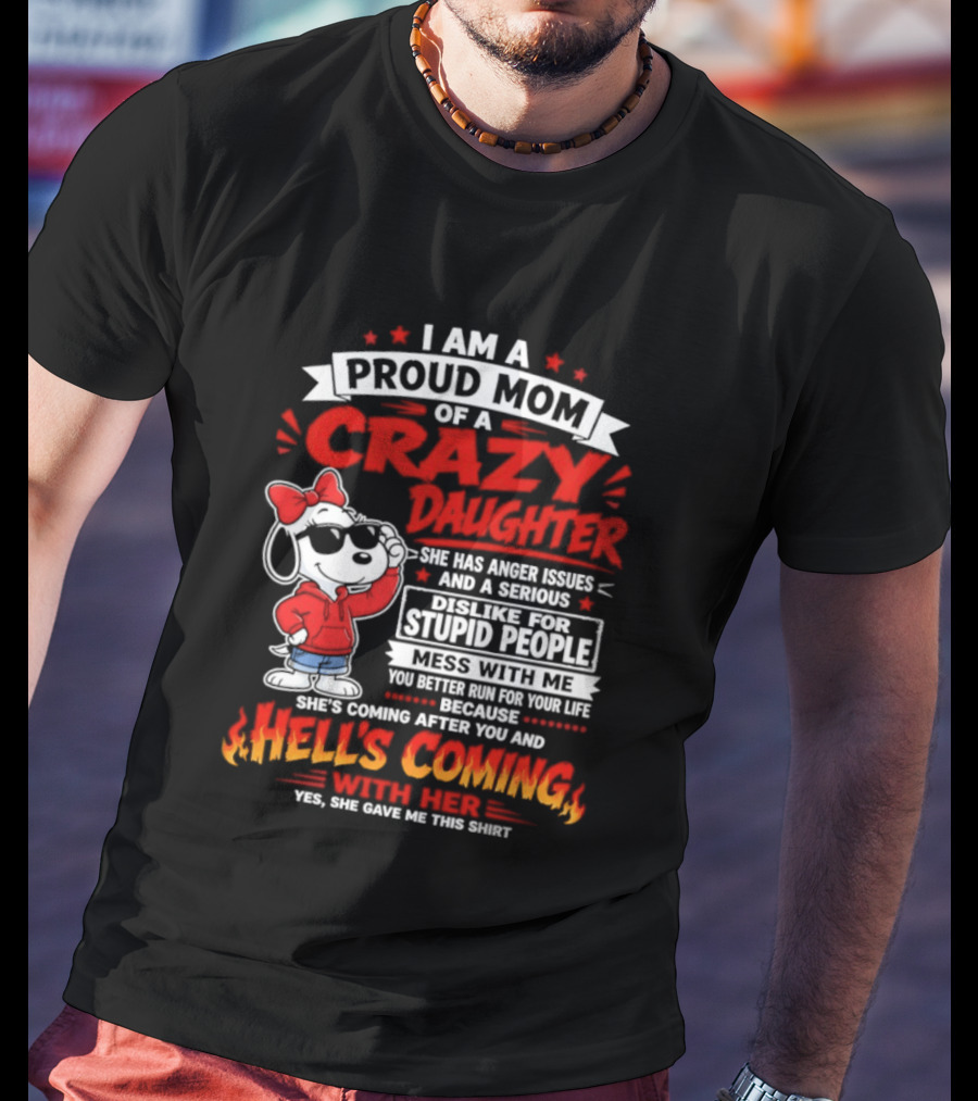 Proud Mom Crazy Daughter Snoopy Anger Issues Mess With Me Hell's Coming T-Shirt