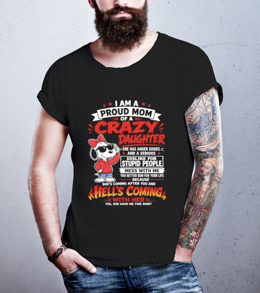 Proud Mom Crazy Daughter Snoopy Anger Issues Mess With Me Hell's Coming T-Shirt