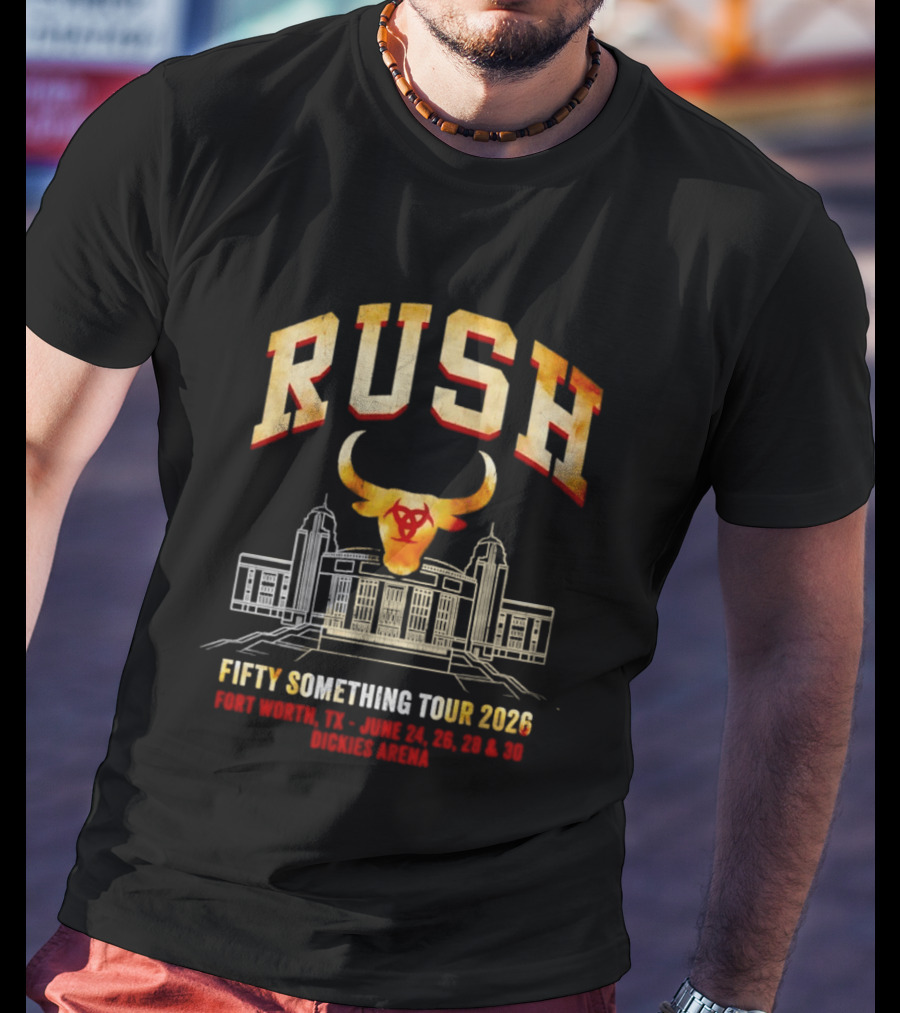 Rush Fifty Something Tour 2026 Fort Worth Dickies Arena June 24 26 28 30 T-Shirt