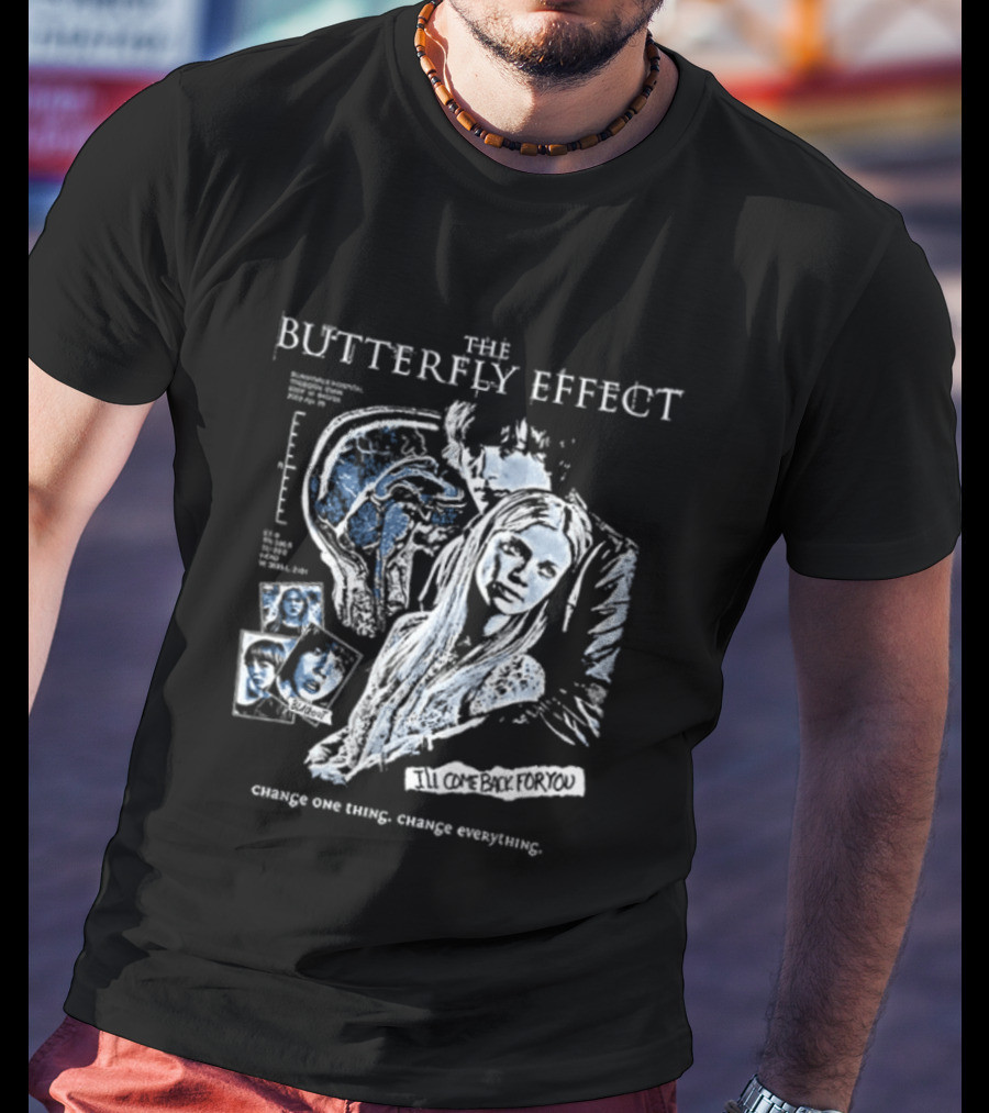 The Butterfly Effect Change One Thing Change Everything I'll Come Back For You 2 Sided T-Shirt