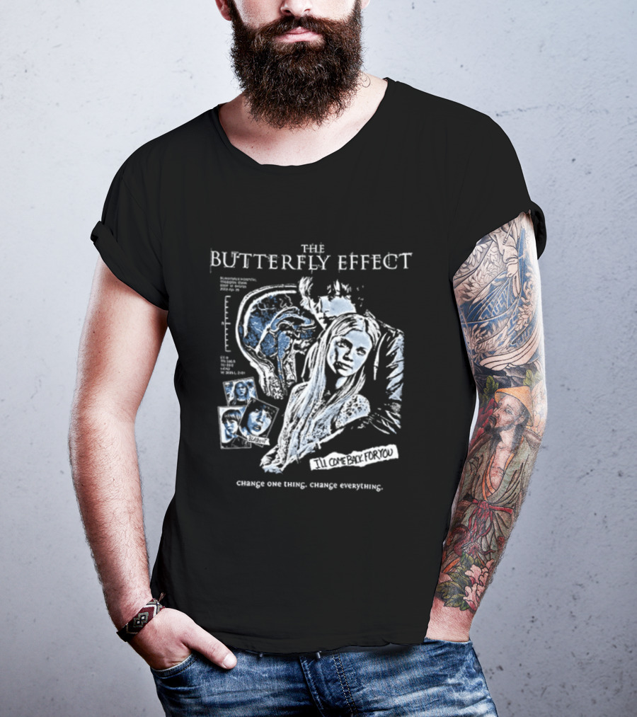 The Butterfly Effect Change One Thing Change Everything I'll Come Back For You 2 Sided T-Shirt