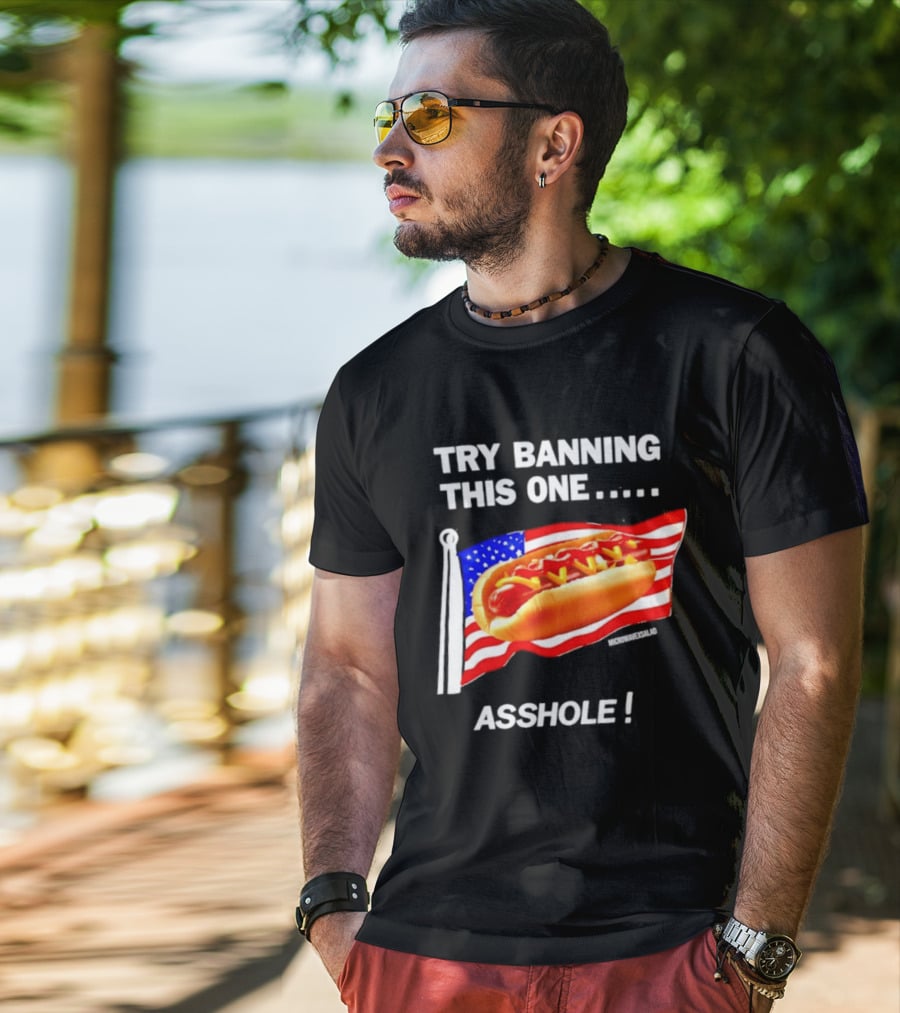 Try Banning This One American Flag Hot Dog Asshole T-Shirt