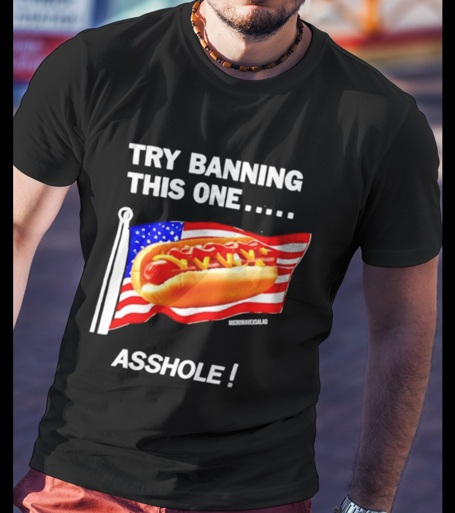 Try Banning This One American Flag Hot Dog Asshole T-Shirt
