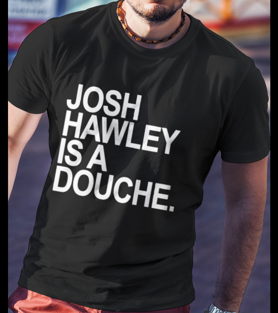 Josh Hawley Is A Douche Women's T-Shirt