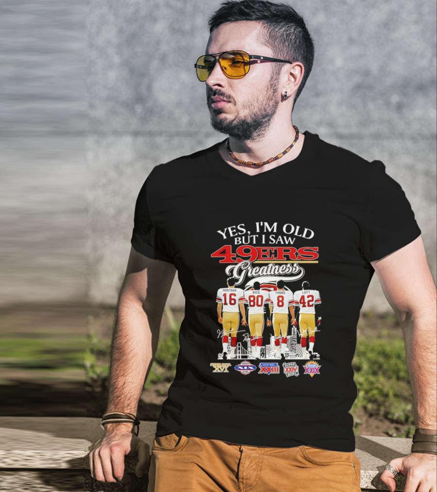 Yes I'm Old But I Saw 49ers Greatness Super Bowl Champions XX XVI XIX XXIV XXIX T-Shirt