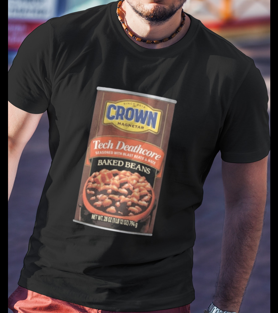 Crown Magnetar Since 2018 Tech Deathcore Seasoned With Blast Beats And Hate Baked Beans T-Shirt