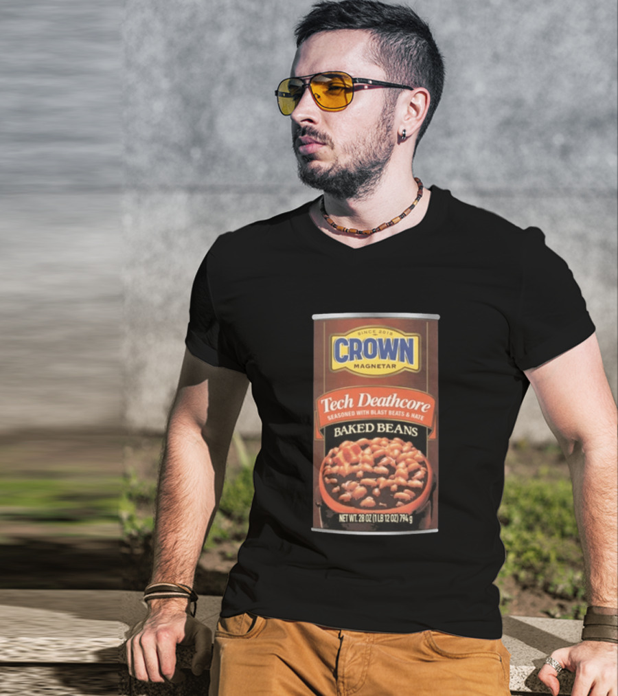 Crown Magnetar Since 2018 Tech Deathcore Seasoned With Blast Beats And Hate Baked Beans T-Shirt