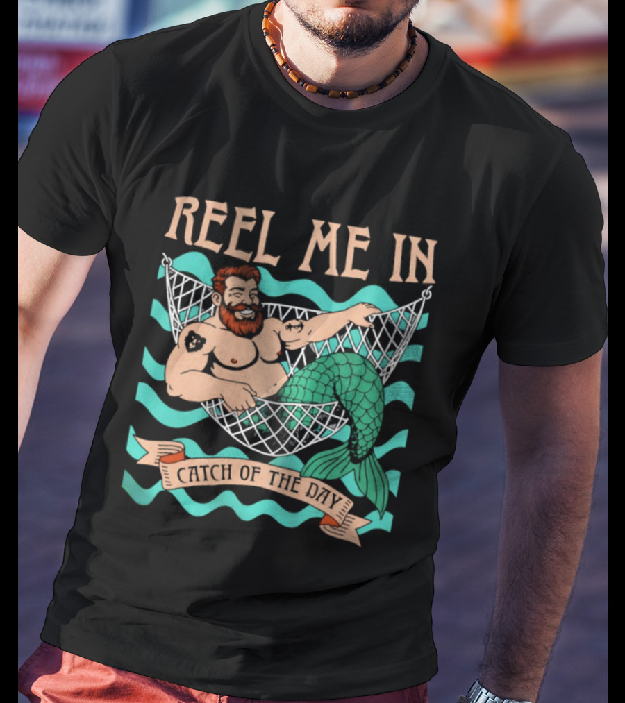 Reel Me In Catch Of The Day Mermaid Man T-Shirt
