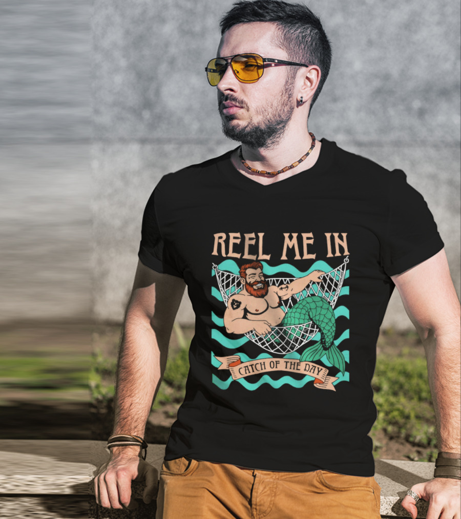Reel Me In Catch Of The Day Mermaid Man T-Shirt