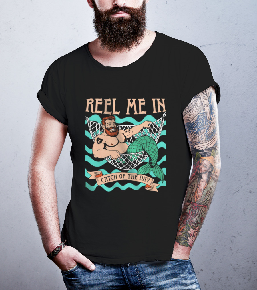 Reel Me In Catch Of The Day Mermaid Man T-Shirt
