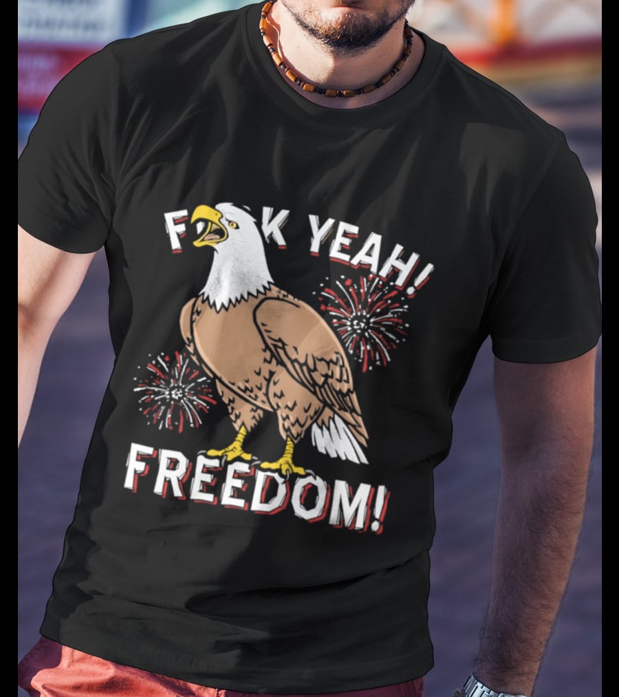 F*ck Yeah Freedom Bald Eagle Fireworks 4th Of July T-Shirt
