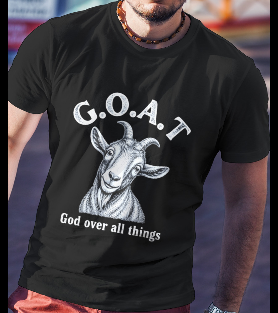 GOAT God Over All Things Christian Faith T-Shirt
