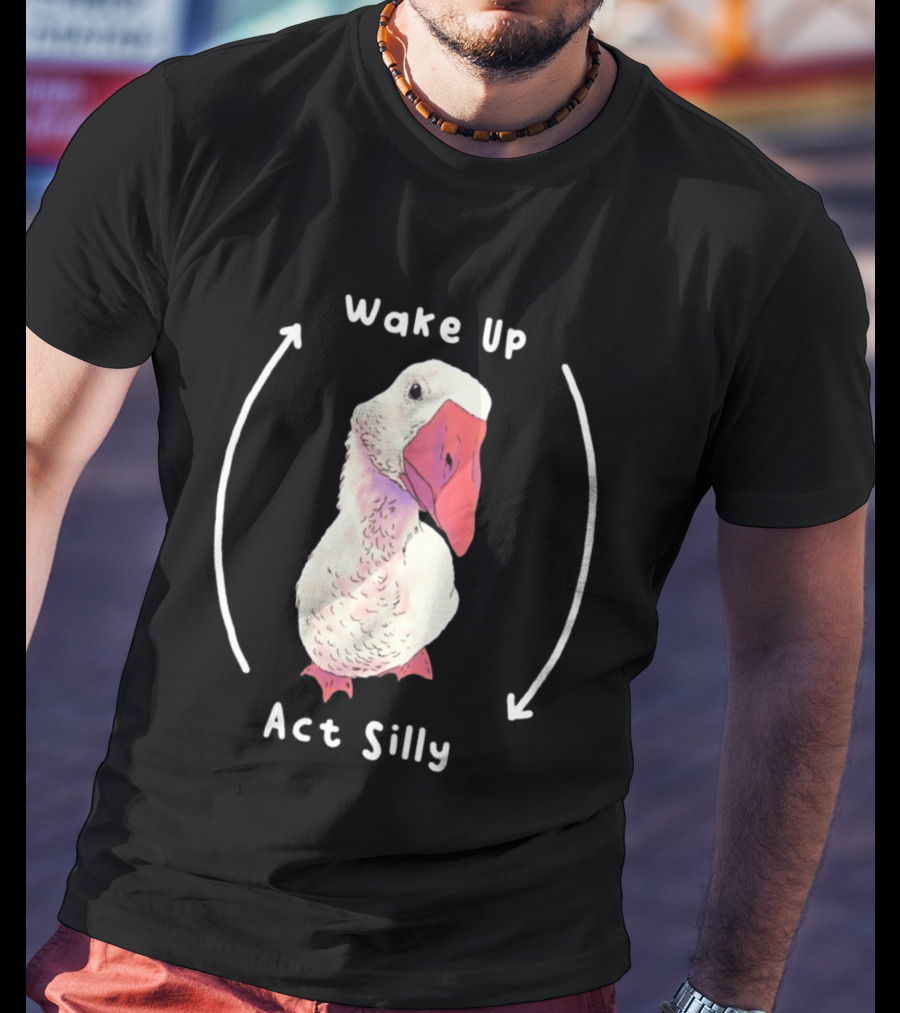 Wake Up Act Silly Goose Quirky Humor T-Shirt