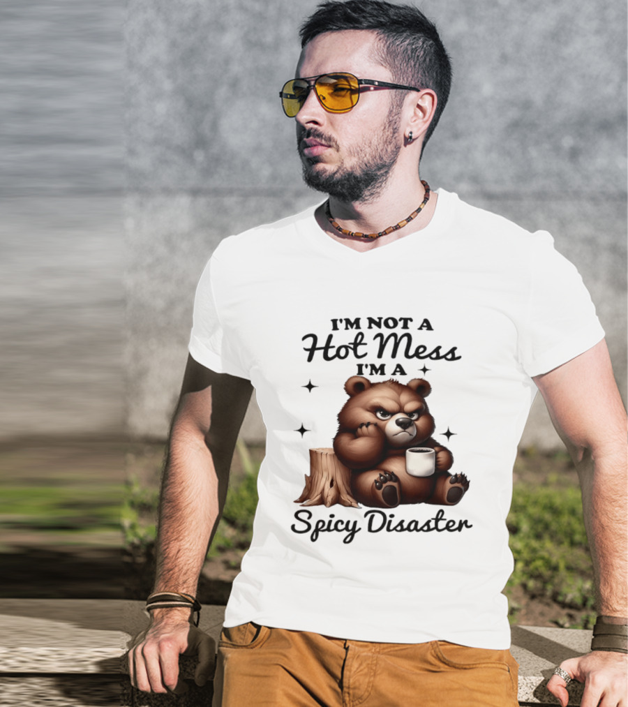 Bear I'm Not A Hot Mess I'm A Spicy Disaster Coffee Cute T-Shirt