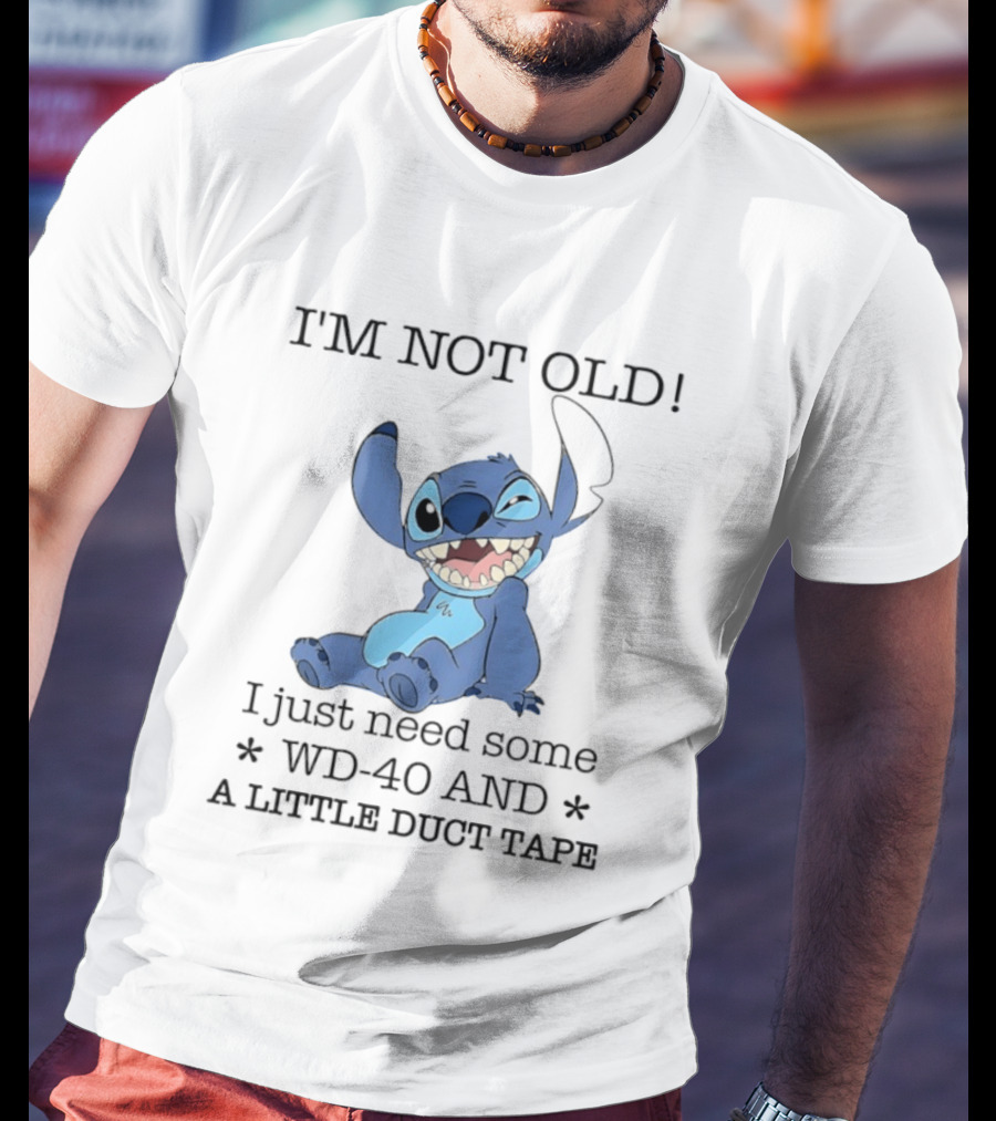 I'm Not Old Just Need WD 40 And Duct Tape Stitch T-Shirt