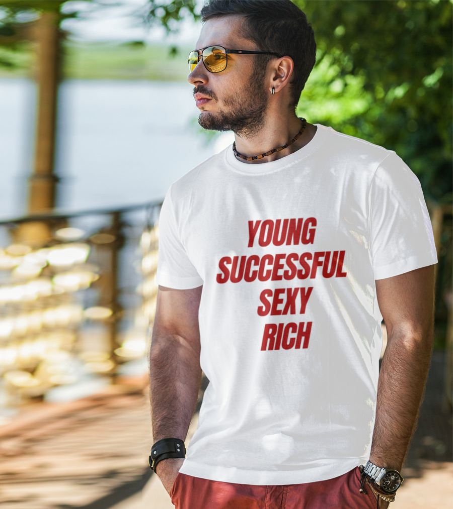 Young Successful Sexy Rich Bold Statement Motivation T-Shirt