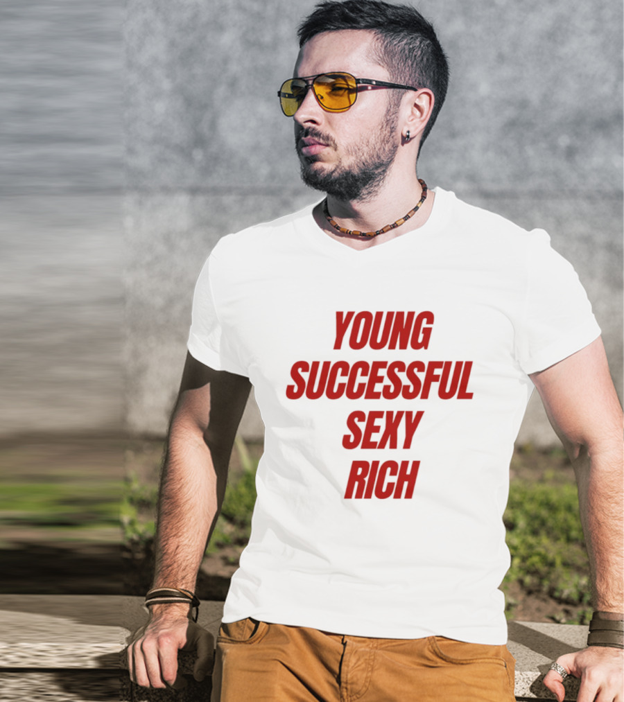 Young Successful Sexy Rich Bold Statement Motivation T-Shirt